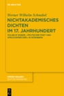 Image for Nichtakademisches Dichten im 17. Jahrhundert: Wilhelm Weber, &quot;teutscher poet vnd Spruchsprecher&quot; in Nurnberg