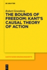 Image for The bounds of freedom: Kant&#39;s causal theory of action