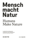 Image for Mensch macht Natur / Humans Make Nature : Landschaft im Anthropozan / Landscapes of the Anthropocene