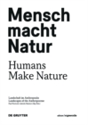 Image for Mensch macht Natur / Humans Make Nature: Landschaft im Anthropozan / Landscapes of the Anthropocene