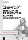 Image for Artists and Nobility in East-central Europe: Elite Socialization in Vilnius and Brno Newspaper Discourse in 1795-1863