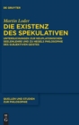 Image for Die Existenz des Spekulativen : Untersuchungen zur neuplatonischen Seelenlehre und zu Hegels Philosophie des subjektiven Geistes