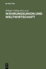Image for Wahrungsunion und Weltwirtschaft: Festschrift fur Wilhelm Hankel zum 70. Geburtstag