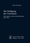 Image for Die Huldigung der Untertanen: Rechtskultur und Herrschaftsordnung (800-1800)
