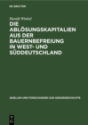 Image for Die Ablosungskapitalien Aus Der Bauernbefreiung in West- Und Suddeutschland: Hohe Und Verwendung Bei Standes- Und Grundherren