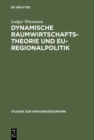 Image for Dynamische Raumwirtschaftstheorie und EU-Regionalpolitik: Zur Ordnungsbedingtheit raumlichen Verhaltens