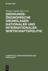 Image for Ordnungsokonomische Grundlagen nationaler und internationaler Wirtschaftspolitik