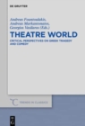 Image for Theatre World : Critical Perspectives on Greek Tragedy and Comedy. Studies in Honour of Georgia Xanthakis-Karamanos