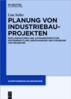 Image for Planung von Industriebauprojekten: Einflussfaktoren und Aufwandswerte fur Kostenermittlung, Benchmarking und Steuerung von Projekten