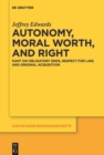 Image for Autonomy, moral worth, and right: Kant on obligatory ends, respect for law, and original acquisition : Band 198
