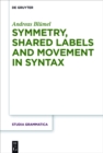 Image for Symmetry, shared labels and movement in syntax