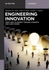 Image for Engineering innovation: from idea to market through concepts and case studies