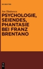Image for Psychologie, Seiendes, Phantasie bei Franz Brentano
