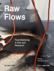 Image for Raw flows  : fluid mattering in arts and research