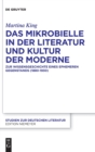 Image for Das Mikrobielle in der Literatur und Kultur der Moderne : Zur Wissensgeschichte eines ephemeren Gegenstands (1880-1930)