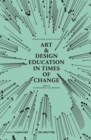 Image for Art &amp; Design Education in Times of Change : Conversations Across Cultures
