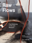 Image for Raw Flows. Fluid Mattering in Arts and Research