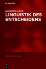 Image for Linguistik Des Entscheidens: Eine Kommunikative Praxis in Funktionalpragmatischer Und Diskurslinguistischer Perspektive