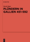 Image for Plundern in Gallien 451-592: Eine Studie zu der Relevanz einer Praktik fur das Organisieren von Folgeleistungen