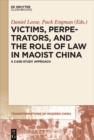 Image for Victims, Perpetrators, and the Role of Law in Maoist China: A Case-Study Approach