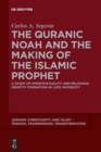 Image for The Quranic Noah and the Making of the Islamic Prophet : A Study of Intertextuality and Religious Identity Formation in Late Antiquity