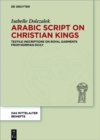 Image for Arabic Script On Christian Kings: Textile Inscriptions On Royal Garments from Norman Sicily
