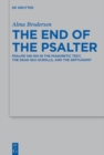 Image for The end of the Psalter: Psalms 146-150 in the Masoretic text, the Dead Sea Scrolls, and the Septuagint