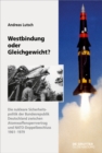 Image for Westbindung oder Gleichgewicht?: Die nukleare Sicherheitspolitik der Bundesrepublik Deutschland zwischen Atomwaffensperrvertrag und NATO-Doppelbeschluss