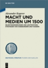 Image for Macht Und Medien Um 1500: Selbstinszenierungen Und Legitimationsstrategien Von Habsburgern Und Fuggern