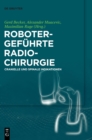 Image for Robotergefuhrte Radiochirurgie : Cranielle und Spinale Indikationen