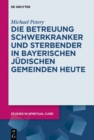Image for Die Betreuung Schwerkranker und Sterbender in Bayerischen Judischen Gemeinden heute