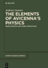 Image for The Elements of Avicenna&#39;s Physics : Greek Sources and Arabic Innovations