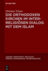 Image for Die orthodoxen Kirchen im interreligiosen Dialog mit dem Islam