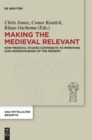 Image for Making the Medieval Relevant : How Medieval Studies Contribute to Improving our Understanding of the Present