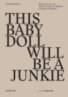 Image for THIS BABY DOLL WILL BE A JUNKIE : Report of an Art and Research Project on Addiction and Spaces of Violence