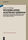 Image for Invisibilising Austrian German : On the effect of linguistic prescriptions and educational reforms on writing practices in 18th-century Austria