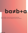Image for ba = b+a : 10 Jahre MUSA – Aus der Sammlung der Stadt Wien / 10 Years of MUSA – From the Collection of the City of Vienna