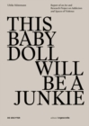 Image for This Baby Doll Will Be a  Junkie: Report of an Art and Research Project On Addiction and Spaces of Violence
