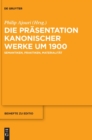 Image for Die Prasentation kanonischer Werke um 1900 : Semantiken, Praktiken, Materialitat