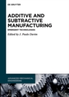 Image for Additive and Subtractive Manufacturing: Emergent Technologies