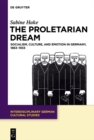 Image for The proletarian dream: socialism, culture, and emotion in Germany, 1863-1933