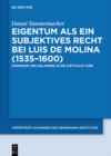 Image for Eigentum als ein subjektives Recht bei Luis de Molina (1535-1600): Dominium und Sklaverei in De Iustitia et Iure : Band 63