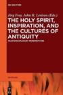 Image for The holy spirit, inspiration, and the cultures of antiquity  : multidisciplinary perspectives