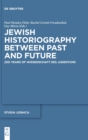 Image for Jewish Historiography Between Past and Future : 200 Years of Wissenschaft des Judentums