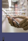 Image for Toward cross-channel management  : a comprehensive guide for retail firms