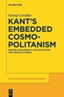 Image for Kant&#39;s embedded cosmopolitanism  : history, philosophy and education for world citizens