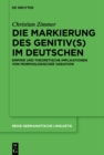 Image for Die Markierung des Genitiv(s) im Deutschen: Empirie und theoretische Implikationen von morphologischer Variation