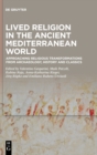 Image for Lived Religion in the Ancient Mediterranean World : Approaching Religious Transformations from Archaeology, History and Classics