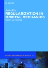 Image for Regularization in orbital mechanics: theory and practice