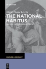 Image for The national habitus  : ways of feeling French, 1789-1870
